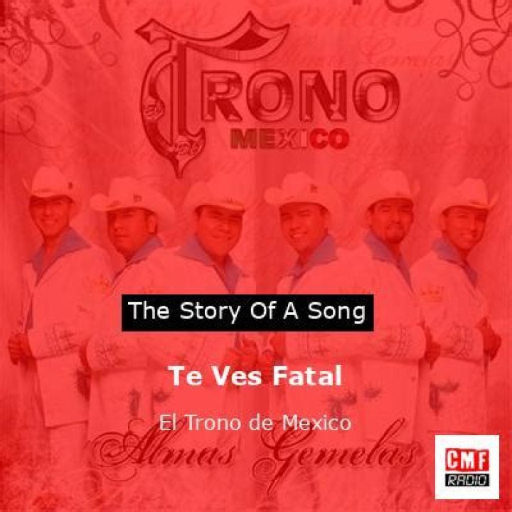 The Meaning Behind The Song: Te Ves Fatal by El Trono De México