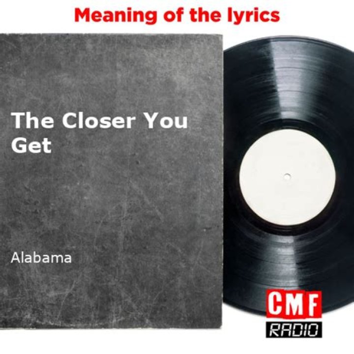 The Meaning Behind The Song: The Closer You Get by Alabama