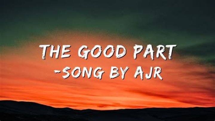 The Meaning Behind The Song: The Good Part by AJR
