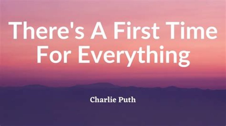 The Meaning Behind The Song: There’s A First Time For Everything by Charlie Puth