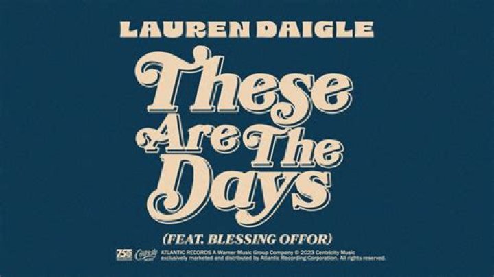 The Meaning Behind The Song: These Are the Days by Lauren Daigle