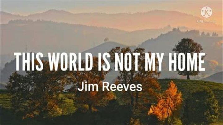 The Meaning Behind The Song: This World Is Not My Home by Jim Reeves