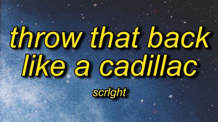 The Meaning Behind The Song: Throw that back like a Cadillac by Scrlght