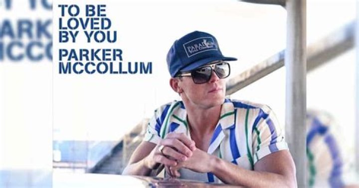 The Meaning Behind The Song: To Be Loved By You by Parker McCollum
