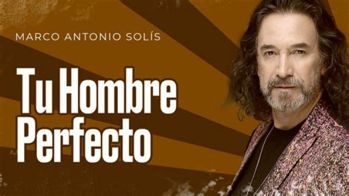 The Meaning Behind The Song: Tu hombre perfecto by Marco Antonio Solís