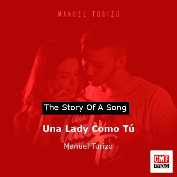 The Meaning Behind The Song: Una Lady Como Tú by Manuel Turizo