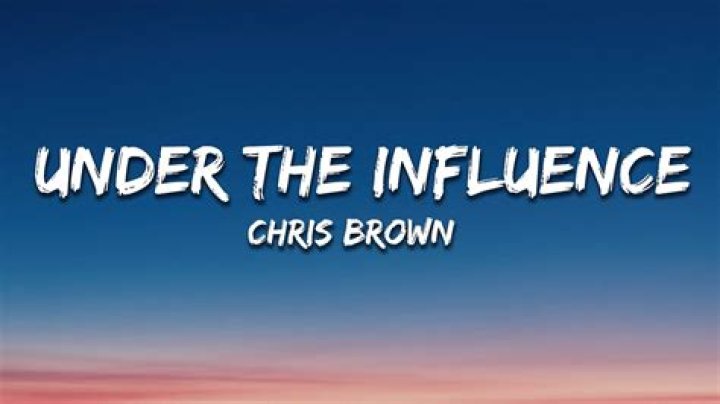The Meaning Behind The Song: Under the Influence by Chris Brown