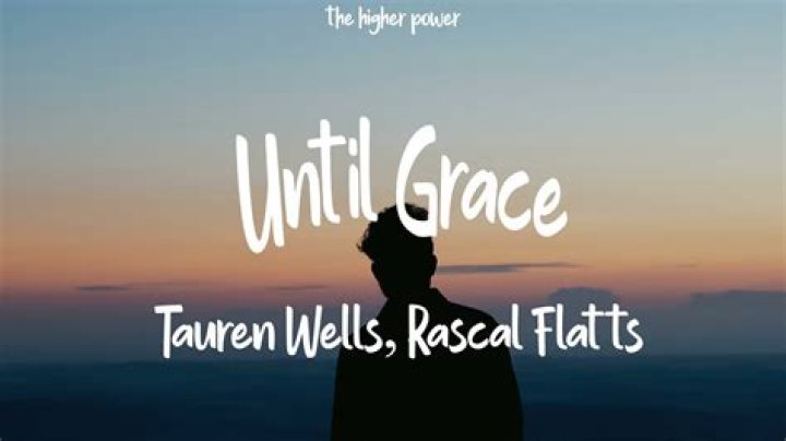 The Meaning Behind The Song: Until Grace by Tauren Wells
