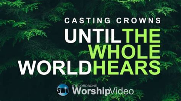 The Meaning Behind The Song: Until the Whole World Hears by Casting Crowns