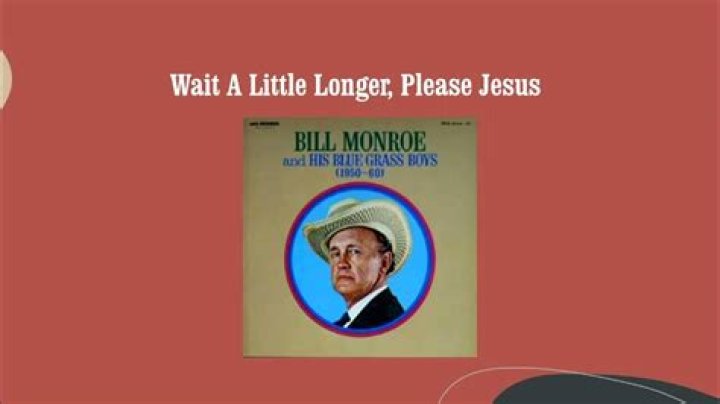 The Meaning Behind The Song: Wait A Little Longer, Please Jesus by Bill Monroe