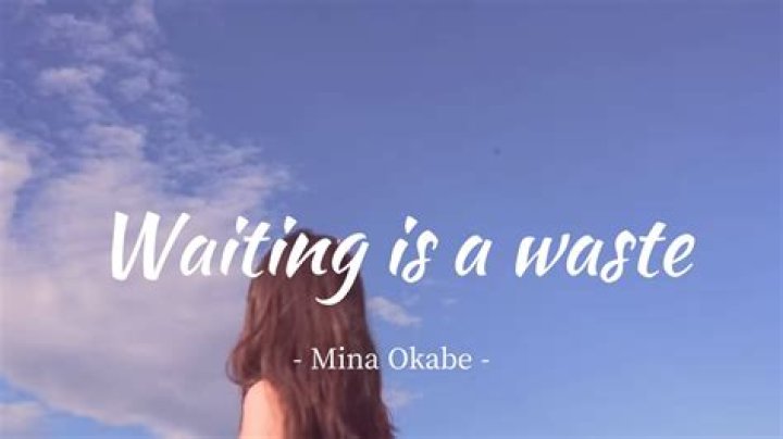 The Meaning Behind The Song: Waiting Is A Waste by Mina Okabe