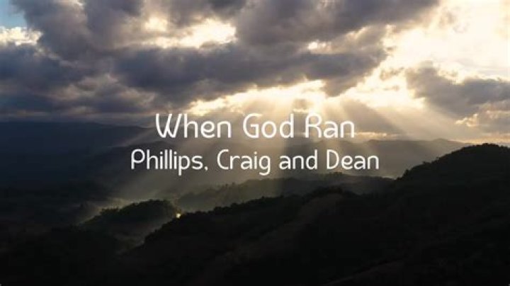 The Meaning Behind The Song: When God Ran by Phillips