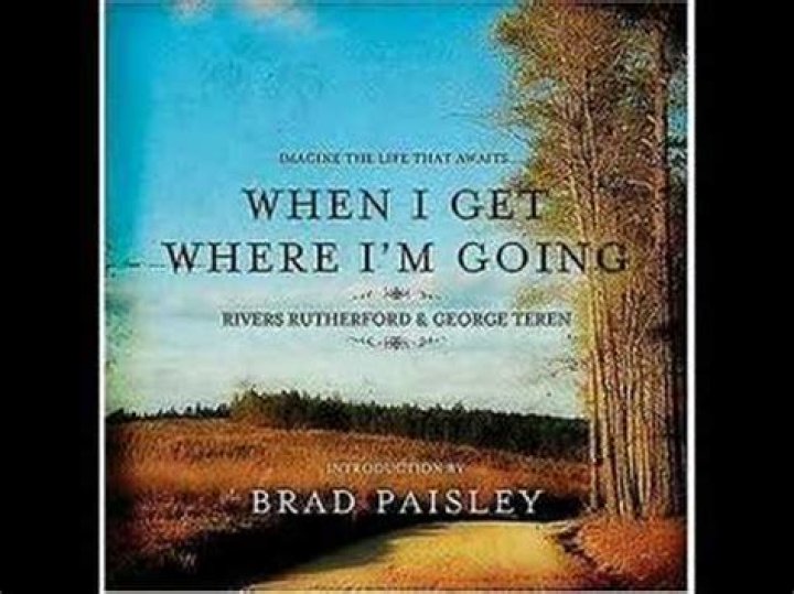 The Meaning Behind The Song: When I Get Where I’m Going by Brad Paisley