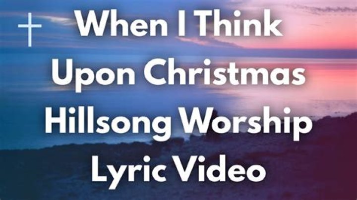 The Meaning Behind The Song: When I Think Upon Christmas by Hillsong Worship