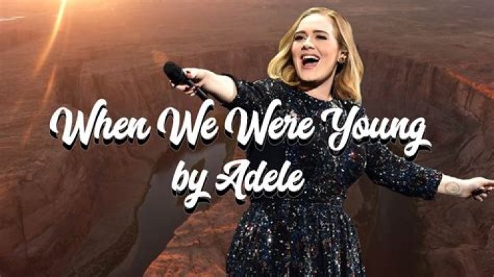 The Meaning Behind The Song: When We Were Young by Adele
