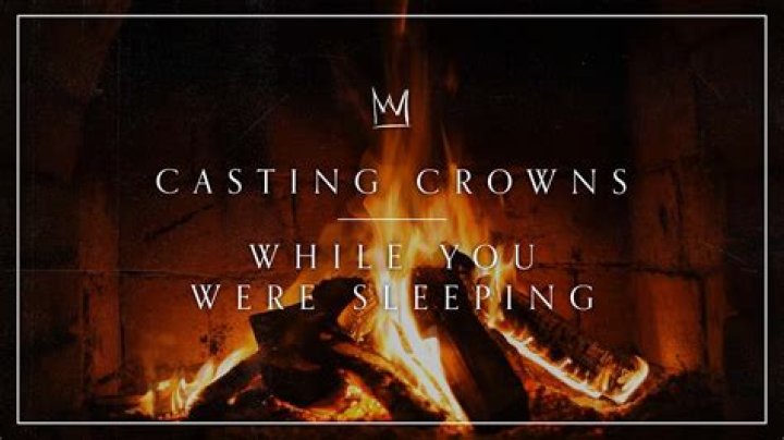 The Meaning Behind The Song: While You Were Sleeping by Casting Crowns