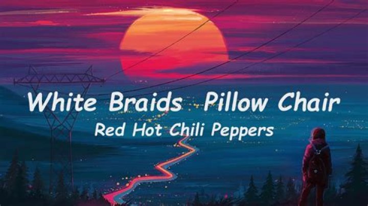 The Meaning Behind The Song: White Braids & Pillow Chair by Red Hot Chili Peppers