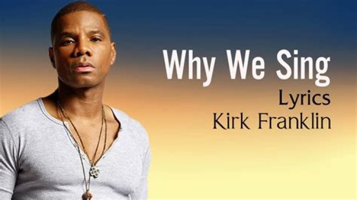 The Meaning Behind The Song: Why We Sing by Kirk Franklin