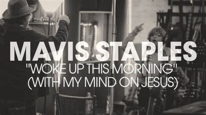 The Meaning Behind The Song: Woke Up This Morning (With My Mind on Jesus) by Mavis Staples