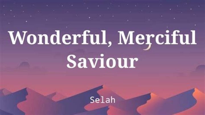 The Meaning Behind The Song: Wonderful Merciful Savior by Selah