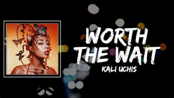The Meaning Behind The Song: Worth the Wait by Kali Uchis