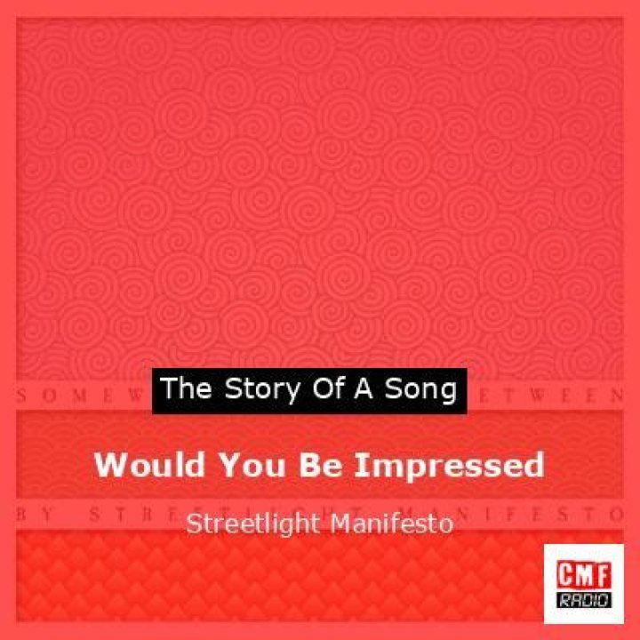 The Meaning Behind The Song: Would You Be Impressed by Streetlight Manifesto