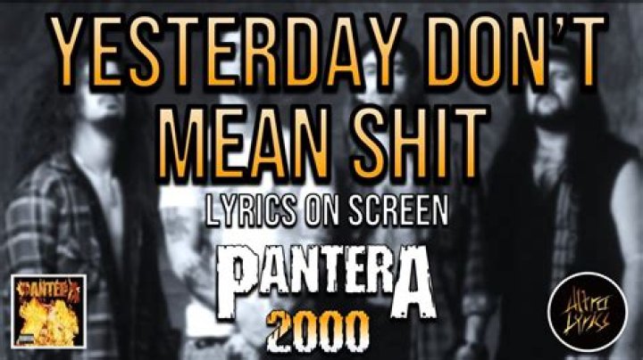 The Meaning Behind The Song: Yesterday Don’t Mean Shit by Pantera