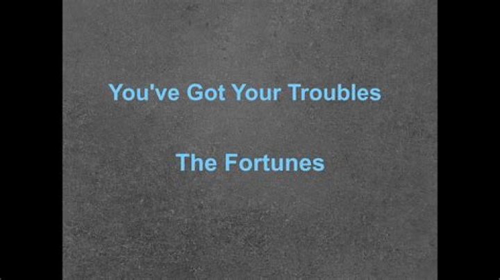 The Meaning Behind The Song: You’ve Got Your Troubles (I’ve Got Mine) by The Fortunes
