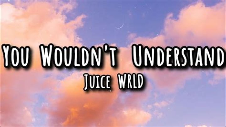 The Meaning Behind The Song: You Wouldn’t Understand (Original) by Juice WRLD