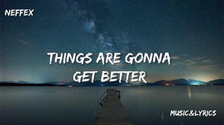 Things are gonna get better i can feel it lyrics