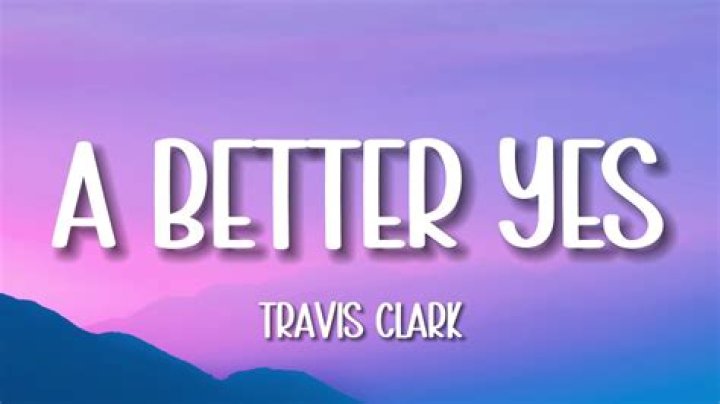 Travis clark, a better yes lyrics