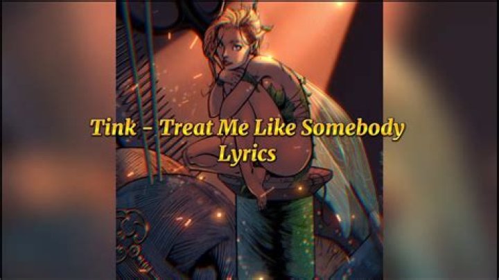 Treat me like somebody by tink lyrics