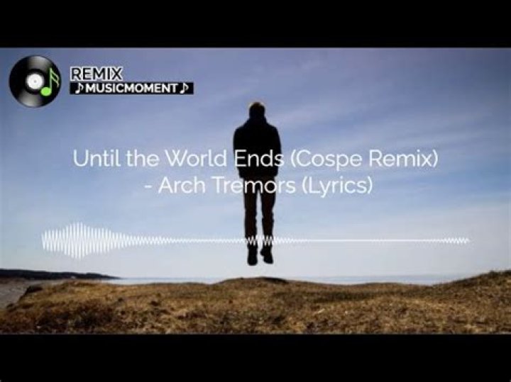Until the world ends arch tremors lyrics