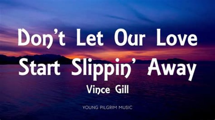 Vince Gill Don't Let Our Love Start Slippin' Away Lyrics Spanish Translation