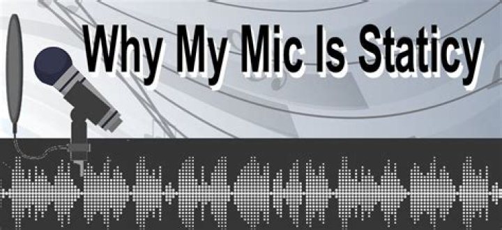 Why Is Your Mic So Staticy?