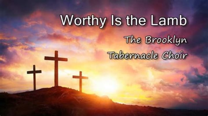 Worthy is the lamb halleluyah by tabernacle choir lyrics
