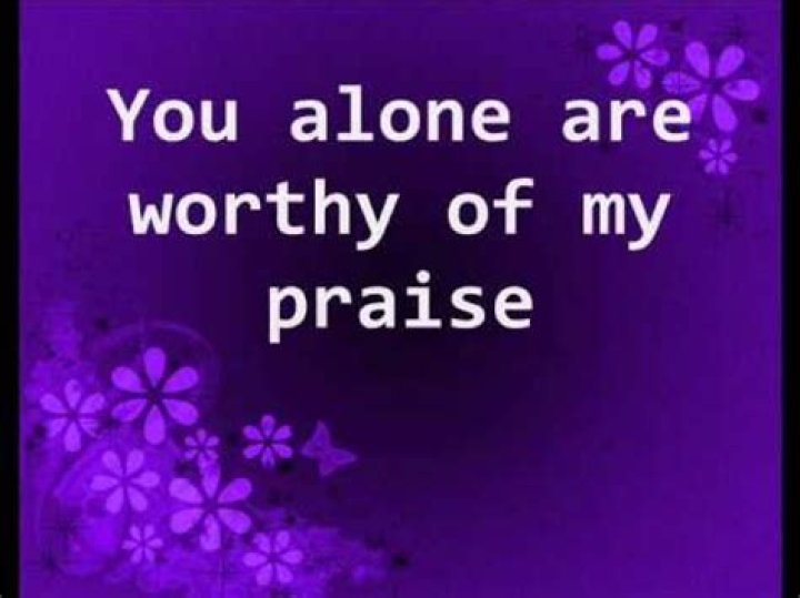 You alone are worthy you alone are worthy of all praise lyrics