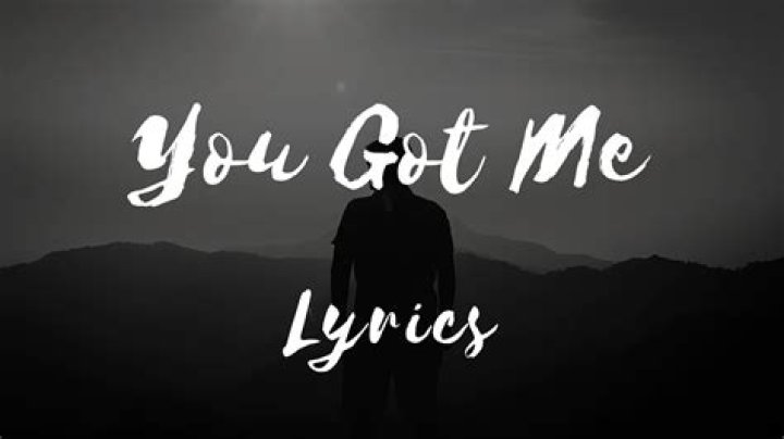 You got me, you got me all lyrics