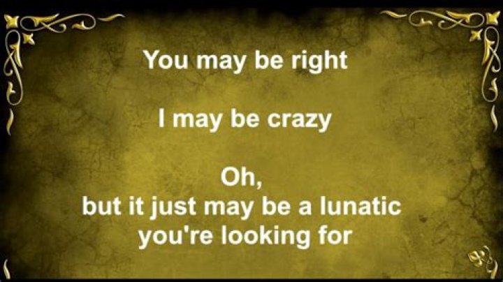 You may be right i may be crazy lyrics