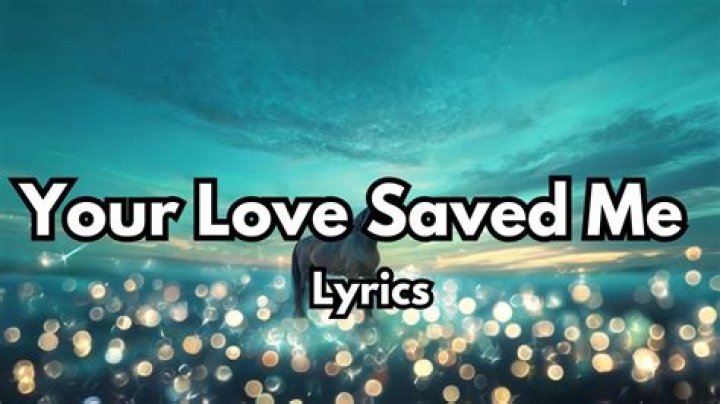 Your love saved me lyrics